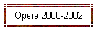 Opere 2000-2002